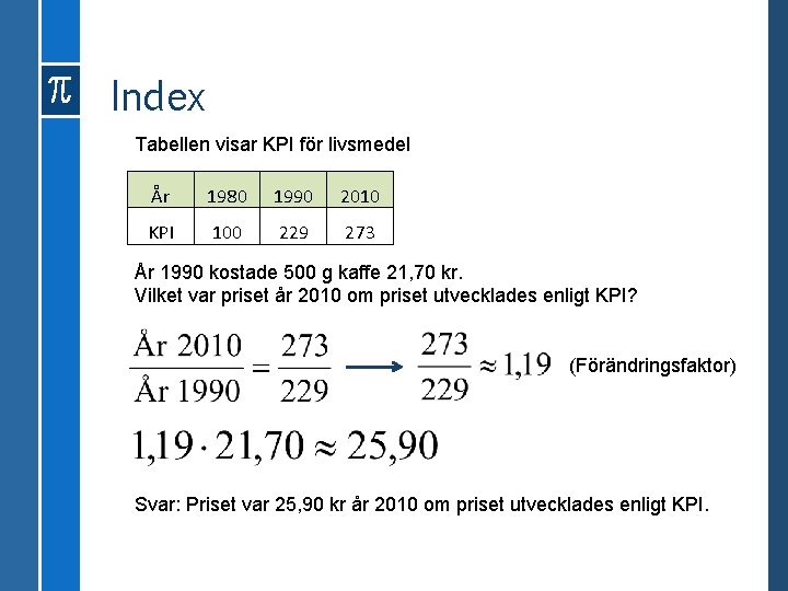 Index Tabellen visar KPI för livsmedel År 1980 1990 2010 KPI 100 229 273