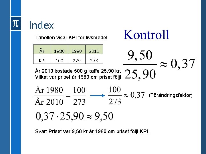 Index Tabellen visar KPI för livsmedel År 1980 1990 2010 KPI 100 229 273