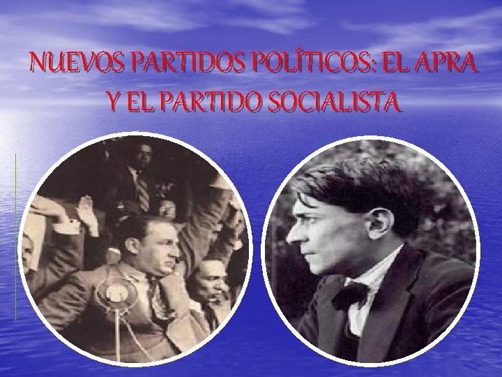 NUEVOS PARTIDOS POLÍTICOS: EL APRA Y EL PARTIDO SOCIALISTA 