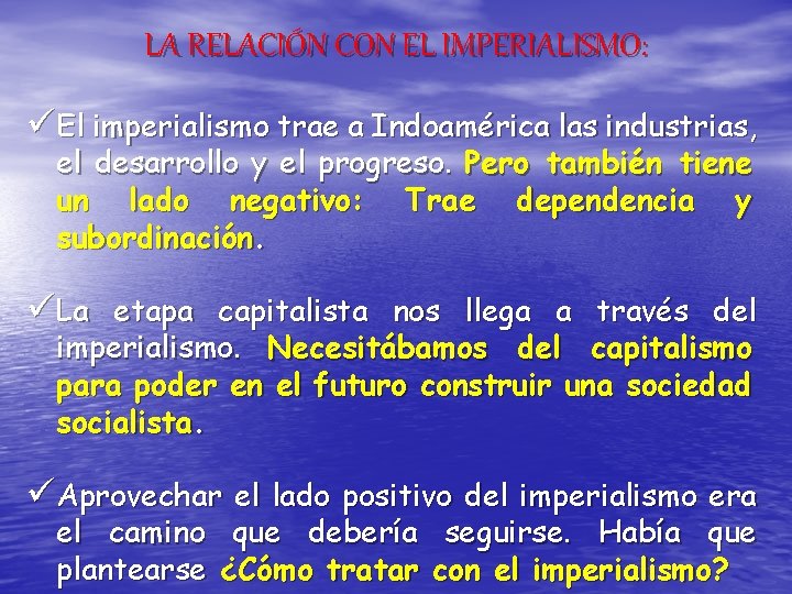 LA RELACIÓN CON EL IMPERIALISMO: üEl imperialismo trae a Indoamérica las industrias, el desarrollo