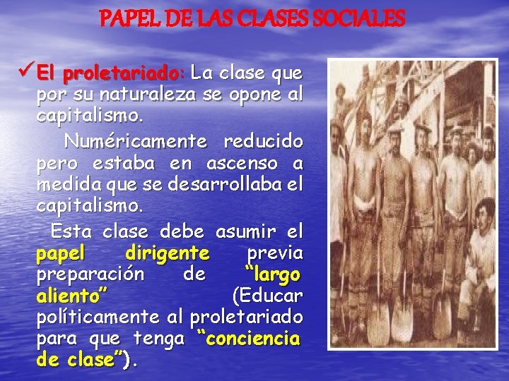 PAPEL DE LAS CLASES SOCIALES üEl proletariado: La clase que por su naturaleza se