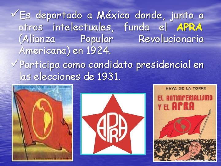 üEs deportado a México donde, junto a otros intelectuales, funda el APRA (Alianza Popular