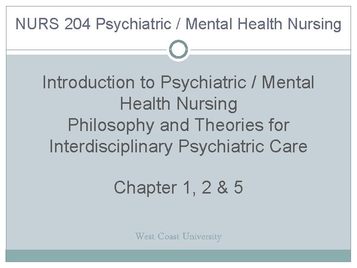 NURS 204 Psychiatric / Mental Health Nursing Introduction to Psychiatric / Mental Health Nursing