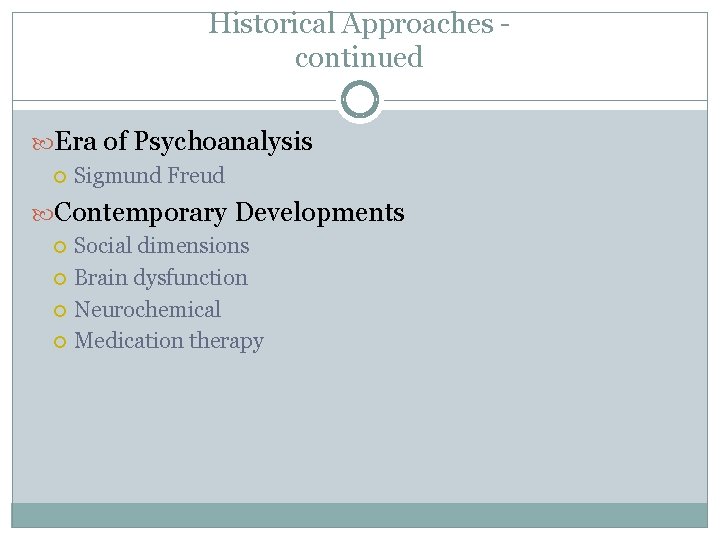 Historical Approaches continued Era of Psychoanalysis Sigmund Freud Contemporary Developments Social dimensions Brain dysfunction