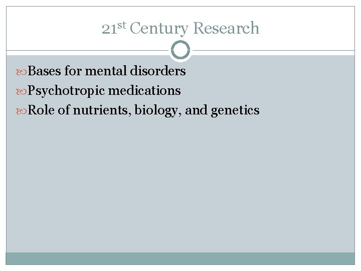21 st Century Research Bases for mental disorders Psychotropic medications Role of nutrients, biology,