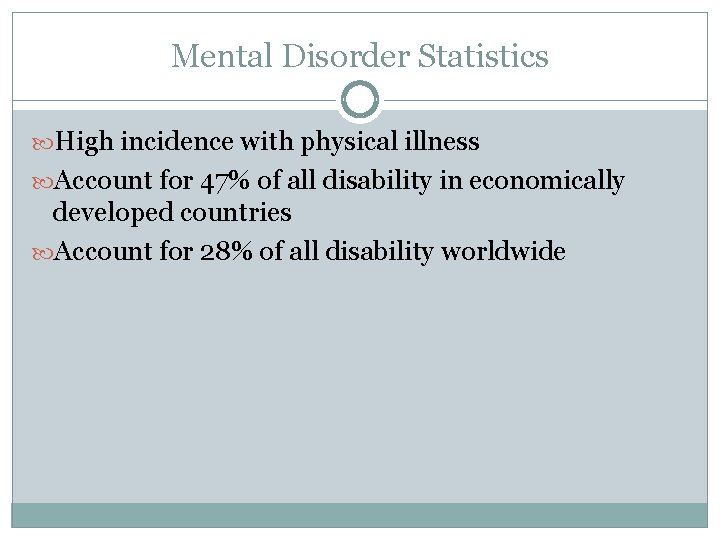 Mental Disorder Statistics High incidence with physical illness Account for 47% of all disability
