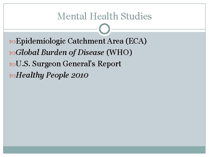 Mental Health Studies Epidemiologic Catchment Area (ECA) Global Burden of Disease (WHO) U. S.