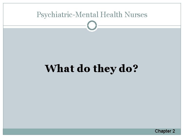 Psychiatric-Mental Health Nurses What do they do? Chapter 2 