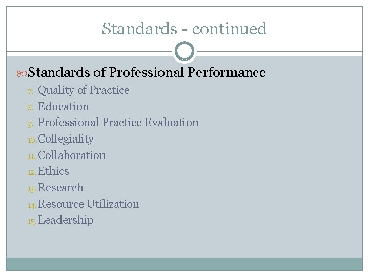 Standards - continued Standards of Professional Performance Quality of Practice 8. Education 9. Professional