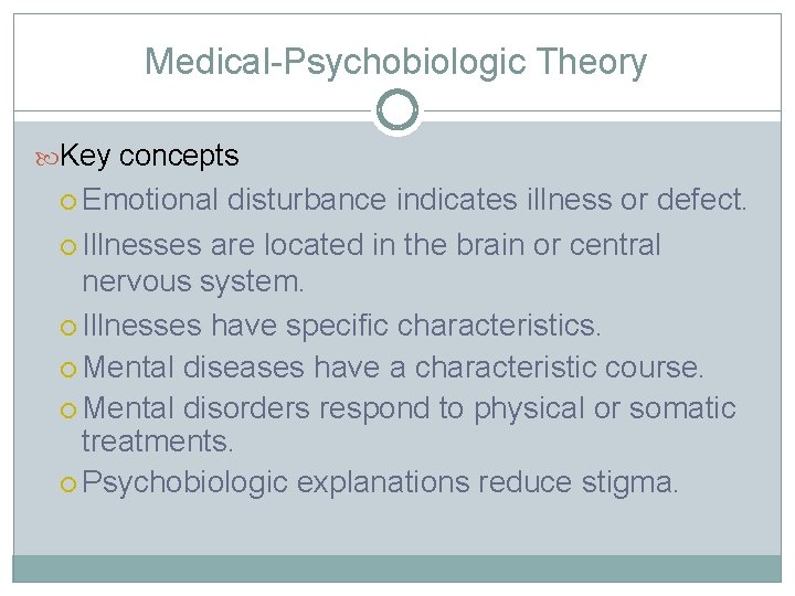 Medical-Psychobiologic Theory Key concepts Emotional disturbance indicates illness or defect. Illnesses are located in