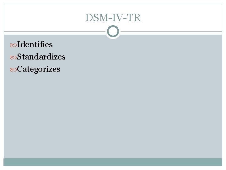 DSM-IV-TR Identifies Standardizes Categorizes 