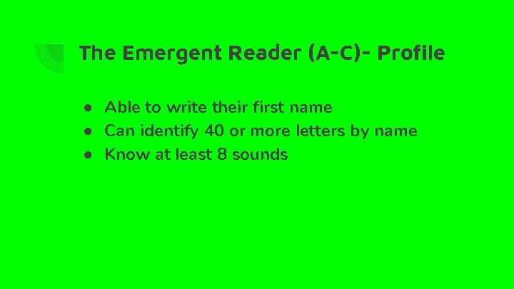 The Emergent Reader (A-C)- Profile ● Able to write their first name ● Can