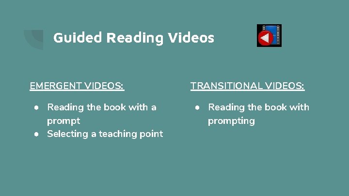 Guided Reading Videos EMERGENT VIDEOS: ● Reading the book with a prompt ● Selecting