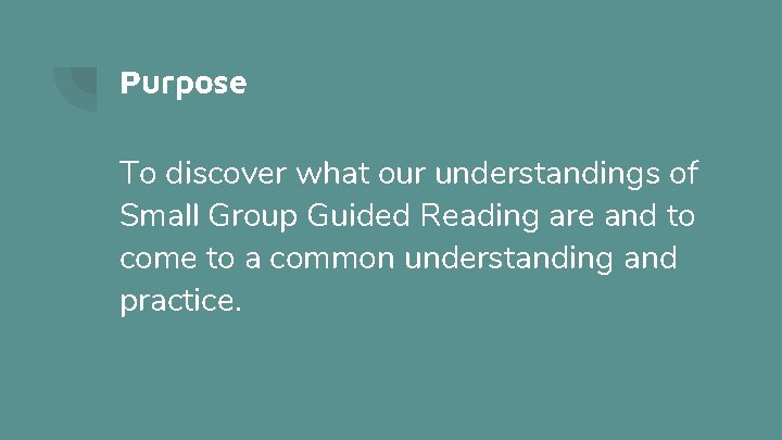 Purpose To discover what our understandings of Small Group Guided Reading are and to