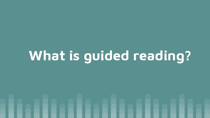 What is guided reading? 