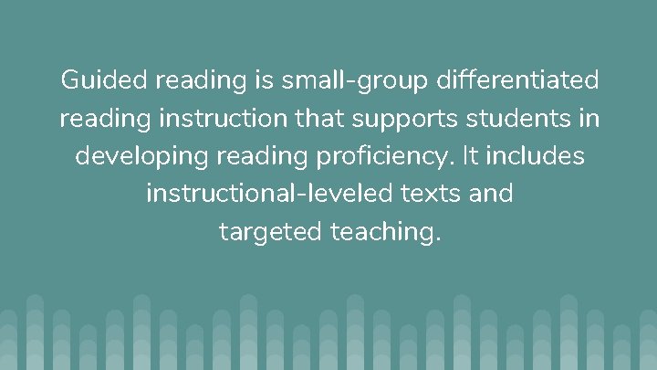 Guided reading is small-group differentiated reading instruction that supports students in developing reading proficiency.