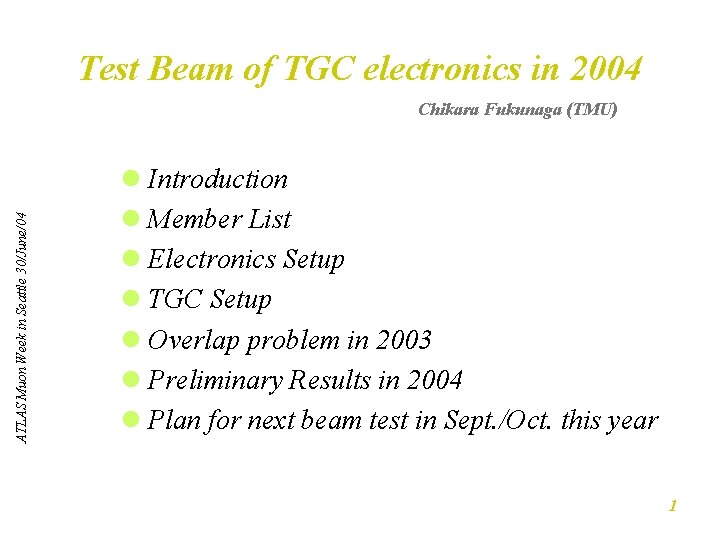 Test Beam of TGC electronics in 2004 ATLAS Muon Week in Seattle 30/June/04 Chikara