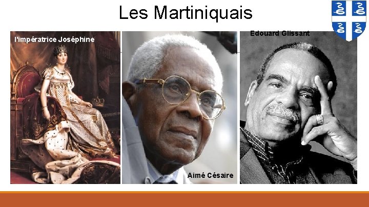 Les Martiniquais Edouard Glissant l'impératrice Joséphine Aimé Césaire 