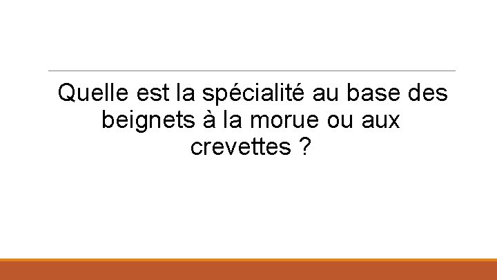 Quelle est la spécialité au base des beignets à la morue ou aux crevettes