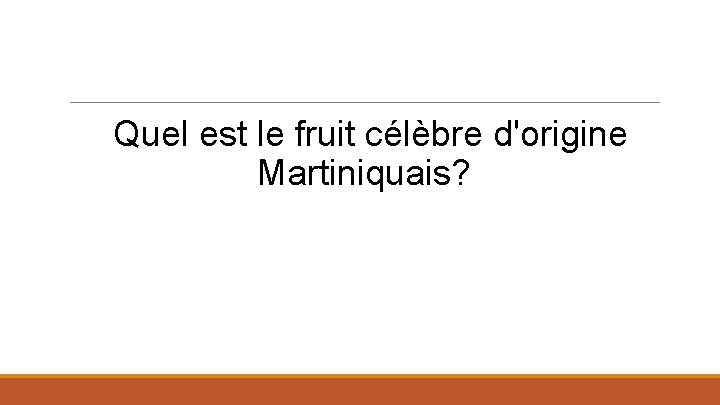 Quel est le fruit célèbre d'origine Martiniquais? 