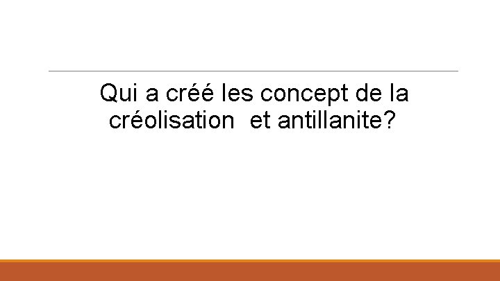 Qui a créé les concept de la créolisation et antillanite? 