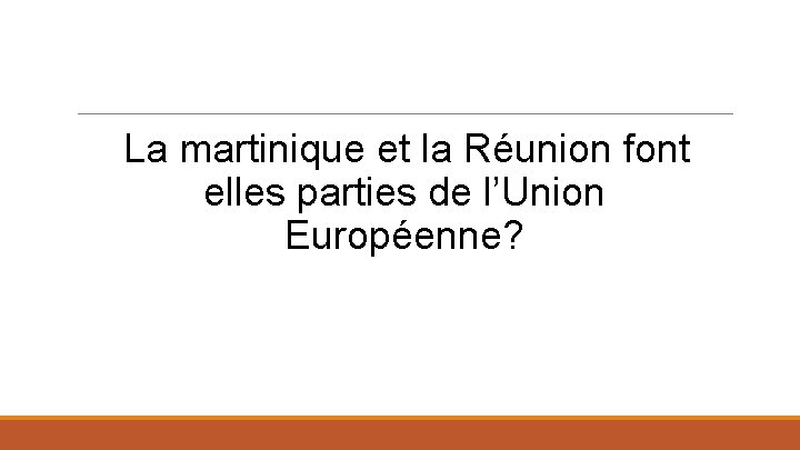 La martinique et la Réunion font elles parties de l’Union Européenne? 