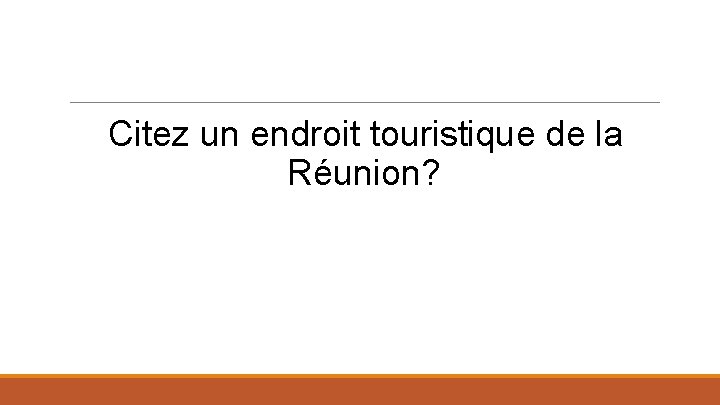 Citez un endroit touristique de la Réunion? 