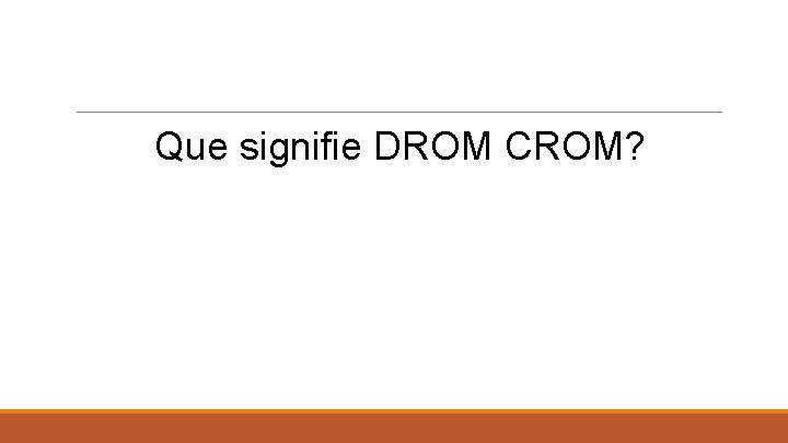 Que signifie DROM CROM? 