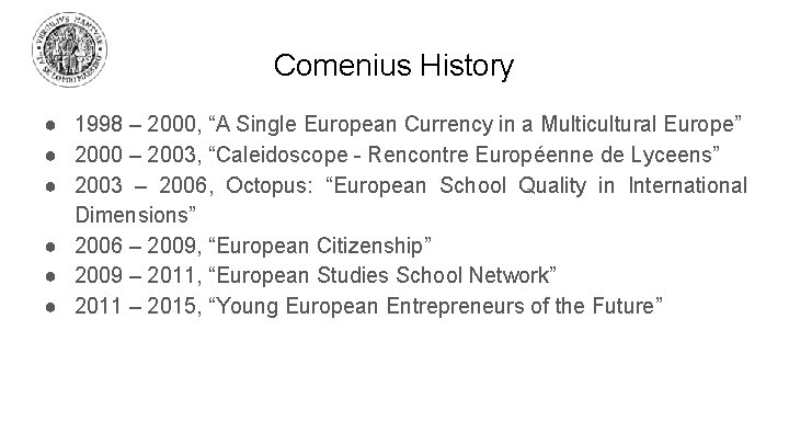 Comenius History ● 1998 – 2000, “A Single European Currency in a Multicultural Europe” Comenius History ● 1998 – 2000, “A Single European Currency in a Multicultural Europe”