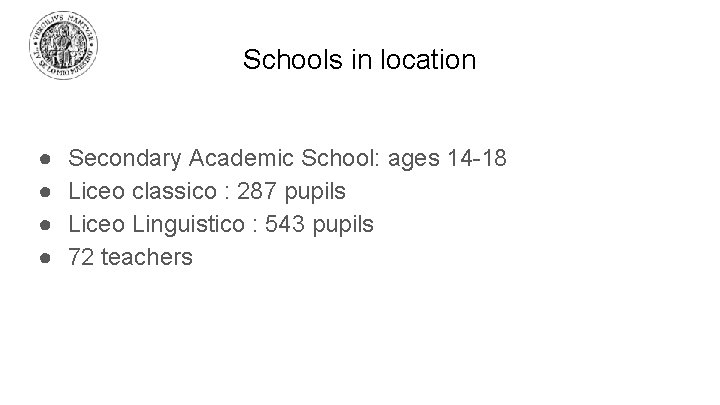 Schools in location ● ● Secondary Academic School: ages 14 -18 Liceo classico :