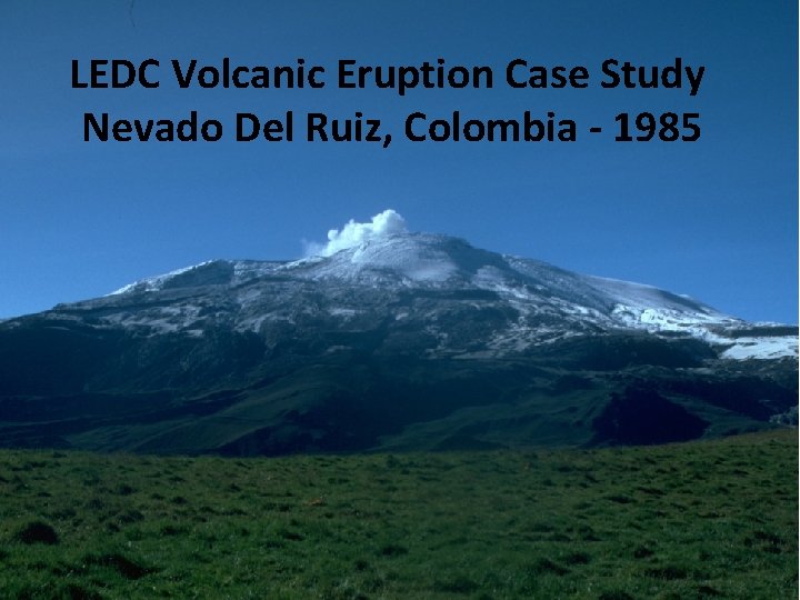 LEDC Volcanic Eruption Case Study Nevado Del Ruiz, Colombia - 1985 