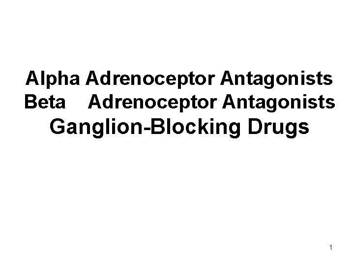 Alpha Adrenoceptor Antagonists Beta Adrenoceptor Antagonists Ganglion-Blocking Drugs 1 