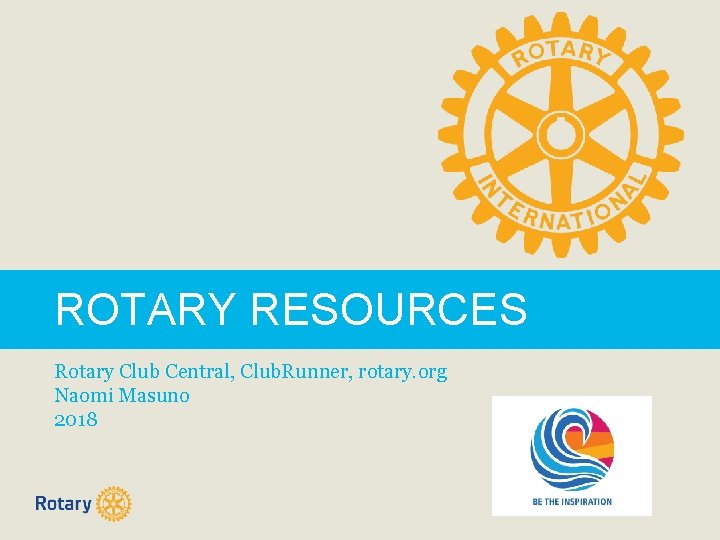 ROTARY RESOURCES Rotary Club Central, Club. Runner, rotary. org Naomi Masuno 2018 