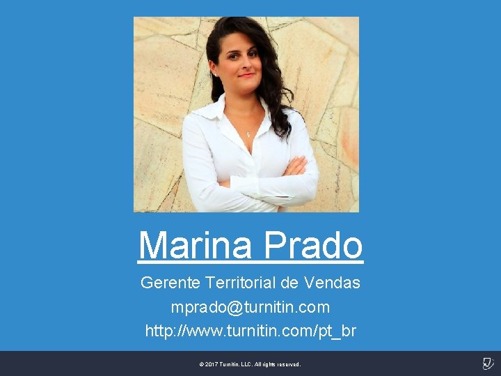 Marina Prado Gerente Territorial de Vendas mprado@turnitin. com http: //www. turnitin. com/pt_br © 2017