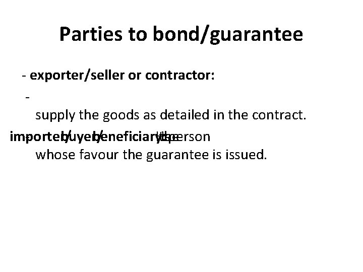 Parties to bond/guarantee - exporter/seller or contractor: supply the goods as detailed in the