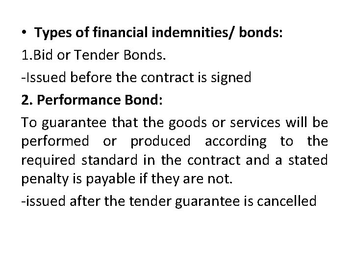  • Types of financial indemnities/ bonds: 1. Bid or Tender Bonds. -Issued before