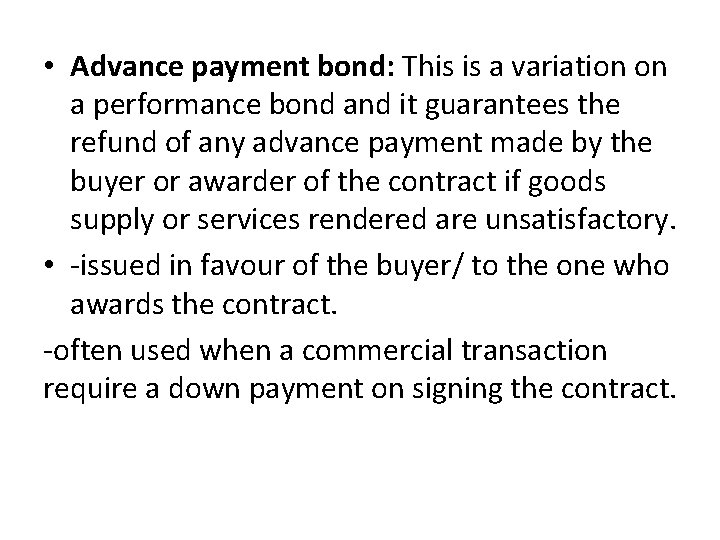  • Advance payment bond: This is a variation on a performance bond and