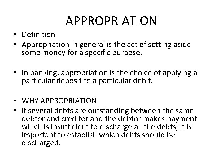 APPROPRIATION • Definition • Appropriation in general is the act of setting aside some