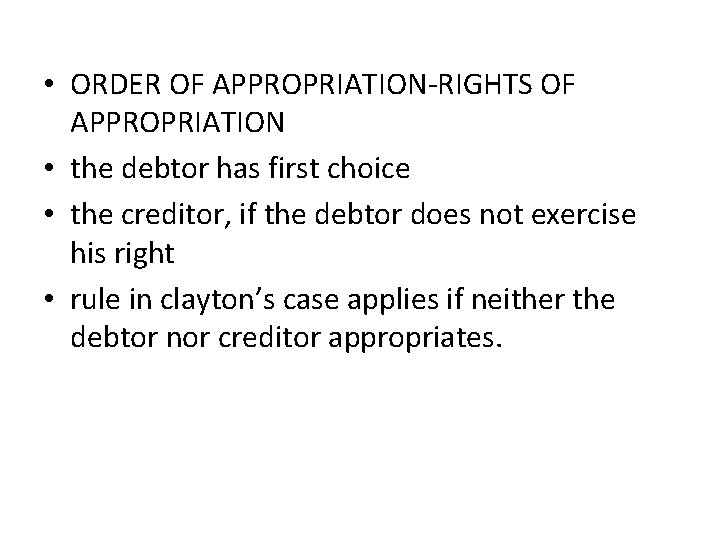  • ORDER OF APPROPRIATION-RIGHTS OF APPROPRIATION • the debtor has first choice •