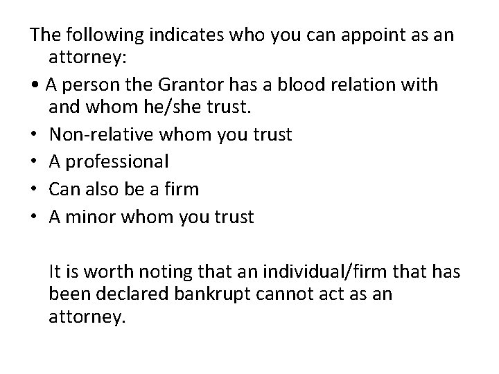 The following indicates who you can appoint as an attorney: • A person the