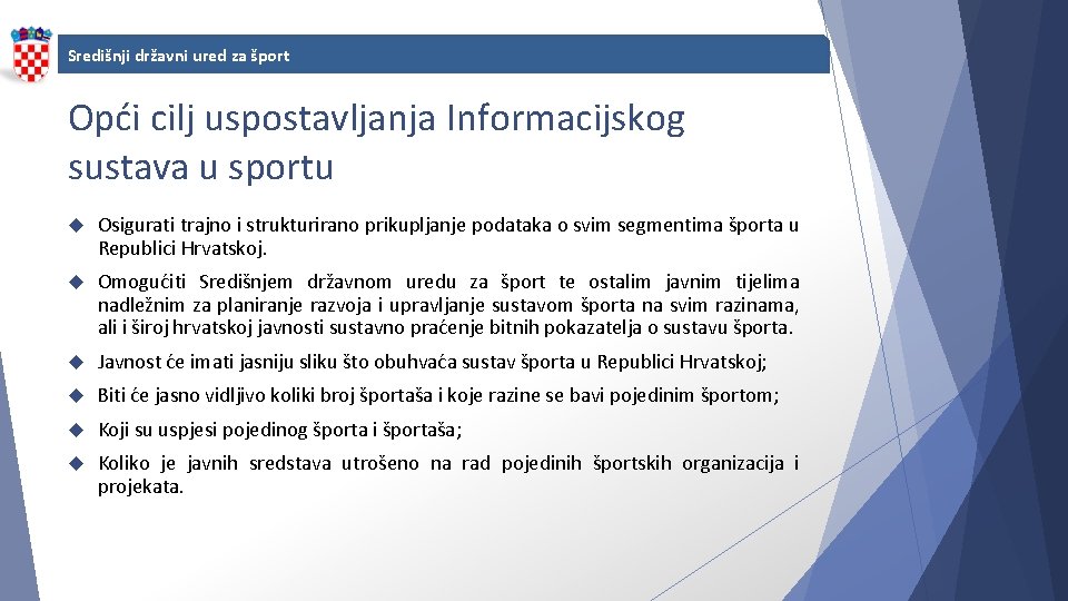 Središnji državni ured za šport Opći cilj uspostavljanja Informacijskog sustava u sportu Osigurati trajno