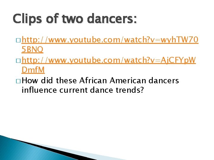 Clips of two dancers: � http: //www. youtube. com/watch? v=wyh. TW 70 5 BNQ Clips of two dancers: � http: //www. youtube. com/watch? v=wyh. TW 70 5 BNQ