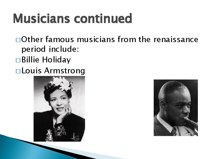 Musicians continued � Other famous musicians from the renaissance period include: � Billie Holiday Musicians continued � Other famous musicians from the renaissance period include: � Billie Holiday