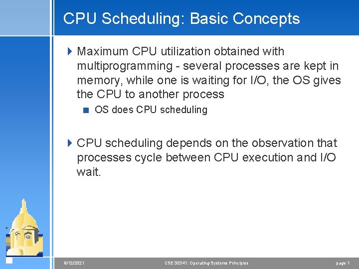 CPU Scheduling: Basic Concepts 4 Maximum CPU utilization obtained with multiprogramming - several processes