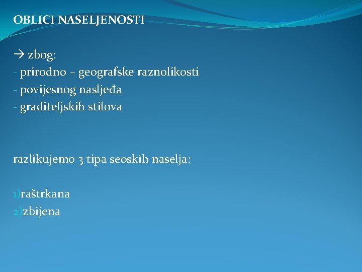 OBLICI NASELJENOSTI zbog: - prirodno – geografske raznolikosti - povijesnog nasljeđa - graditeljskih stilova