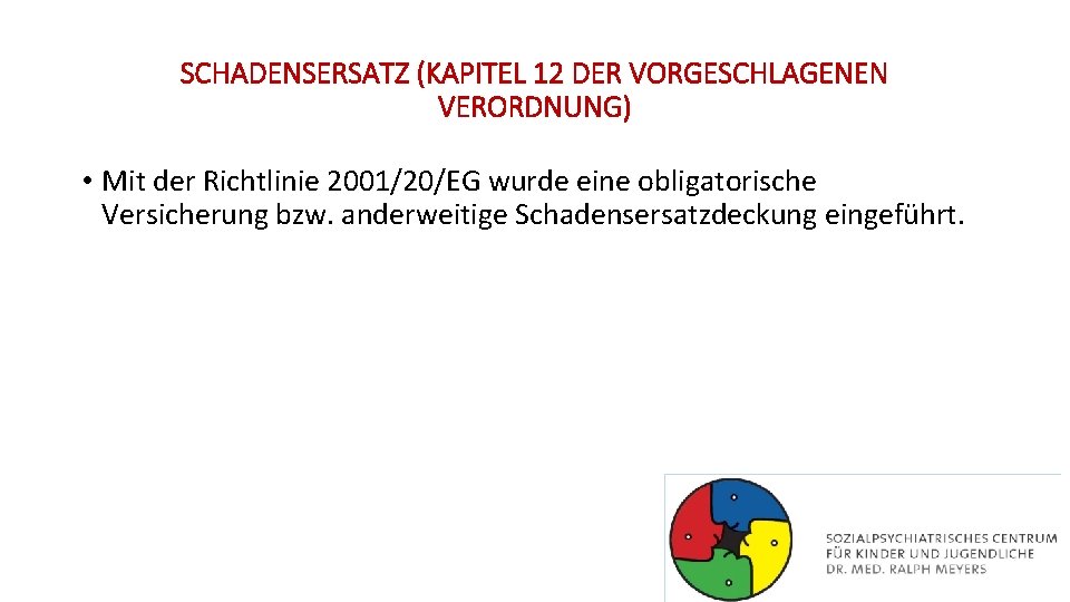 SCHADENSERSATZ (KAPITEL 12 DER VORGESCHLAGENEN VERORDNUNG) • Mit der Richtlinie 2001/20/EG wurde eine obligatorische