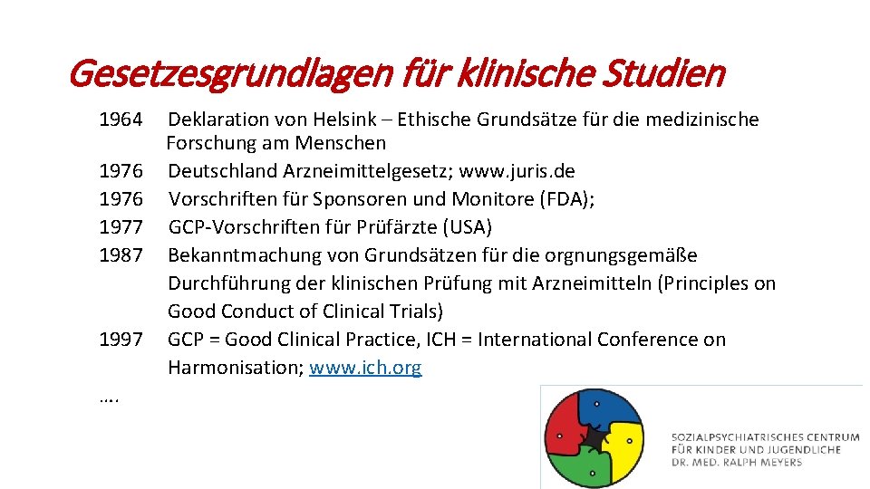 Gesetzesgrundlagen für klinische Studien 1964 1976 1977 1987 1997 …. Deklaration von Helsink –