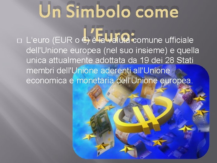 � Un Simbolo come L’Euro: L‘euro (EUR o €) è la valuta comune ufficiale