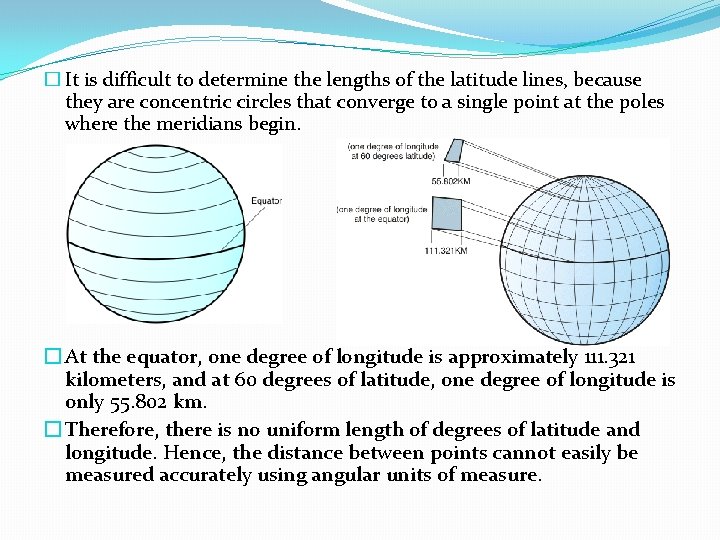� It is difficult to determine the lengths of the latitude lines, because they