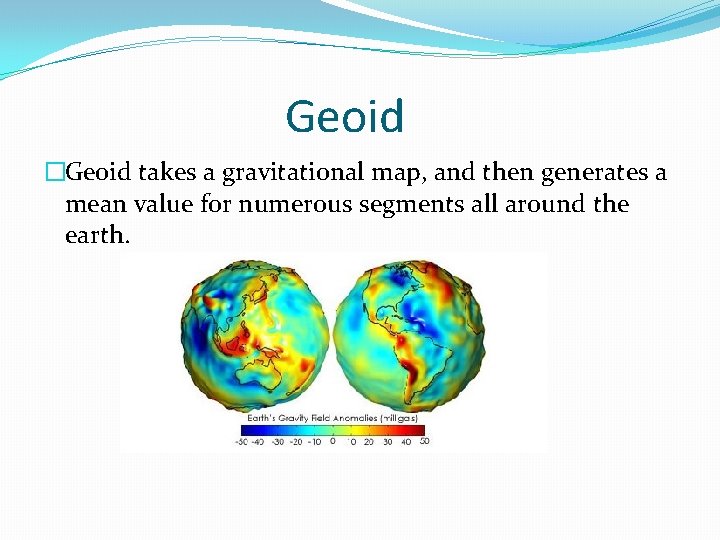 Geoid �Geoid takes a gravitational map, and then generates a mean value for numerous